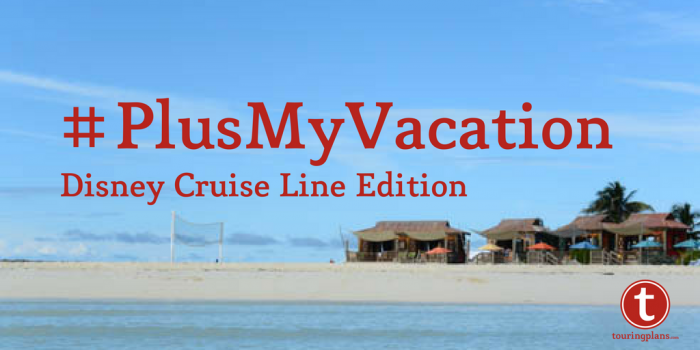 #PlusMyVacation - Disney Cruise Line